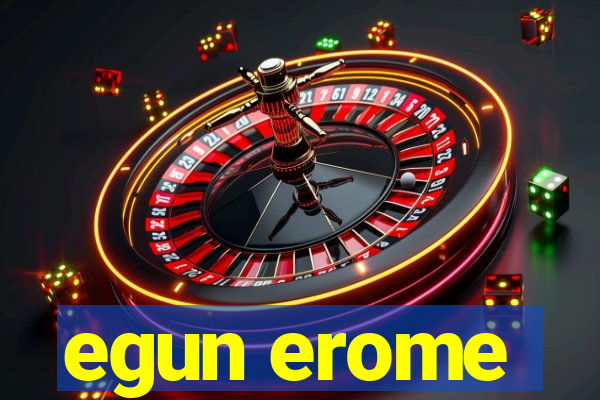 egun erome